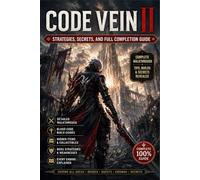Code Vein II Strategies, Secrets, and Full Completion Guide