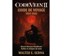 CODE VEINE II GUIDE DE VOYAGE 2025-2026: Horror Horizon Handbook : Failles et reliques de moto