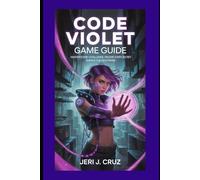 Code Violet Game Guide: Master Every Challenge, Decode Every Secret, Survive the Nightmare