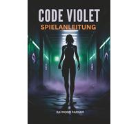 CODE VIOLET SPIELANLEITUNG: Missionen meistern, verborgene Geheimnisse entdecken, Erfolge maximieren und vom Anfänger zum fortgeschrittenen Spiel voranschreiten