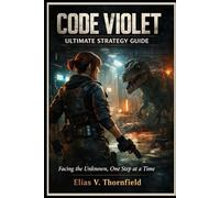 Code Violet Ultimate Strategy Guide: “Facing the Unknown, One Step at a Time""