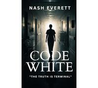 Code White: A Medical Conspiracy Suspense Thriller of Hospital Secrets and Buried Truth (The Maren Cole Thrillers)