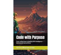 Code with Purpose: From coding lines to leading with intelligence-both human and artificial.