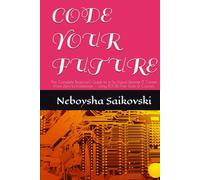 CODE YOUR FUTURE: The Complete Beginner's Guide to a Six-Figure Remote IT Career From Zero to Freelancer - Using 100% Free Tools & Courses