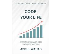 Code Your Life: Rewrite Your Inner Code. Live Like It Matters