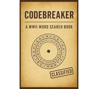 Codebreaker: A WWII Word Search Book: Easy-to-read word searches about WWII, History, Military, and more Over 50 puzzles … Perfect for vacations, holidays, and leisure.