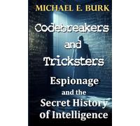 Codebreakers and Tricksters: Espionage and the Secret History of Intelligence