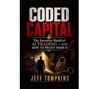 Coded Capital: The Secretive World of AI Trading - and How to Profit From It