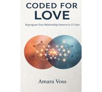 Coded for Love: Reprogram Your Relationship Patterns in 21 Days