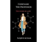 CODENAME THE PROFESSOR: THE STORY OF A SPY