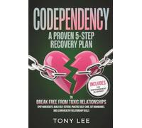 Codependency: A Proven 5-Step Recovery Plan to Break Free from Toxic Relationships, Spot Narcissists, Build Self-Esteem, Practice Self-Care, Set ... Skills (Breaking Free from Toxic Bonds)