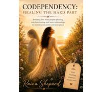 Codependency: Healing the Hard Part (Self Help)