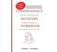 Codependency Recovery Workbook: Overcome People-Pleasing, Establish Boundaries, and Discover Your True Self