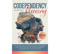 Codependency Recovery Workbook: Step-by-Step Guide to Overcome Fear of Abandonment, Stop People Pleasing, Set Strong Boundaries, and Develop Healthy Relationships by Restoring Self-Worth & Self-Love
