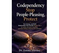 Codependency: Stop People-Pleasing, Protect Your Energy, and Build Relationships That Actually Respect You - for anyone who gives everything and keeps ending up depleted and overlooked