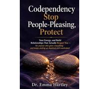 Codependency: Stop People-Pleasing, Protect Your Energy, and Build Relationships That Actually Respect You - for anyone who gives everything and keeps ... Self-Awareness, and Lasting Personal Growth)