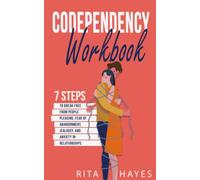 Codependency Workbook: 7 Steps to Break Free from People Pleasing, Fear of Abandonment, Jealousy, and Anxiety in Relationships (Healthy Relationships)