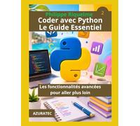 Coder avec Python. Le guide essentiel: Les fonctionnalités avancées pour aller plus loin (Les guides essentiels)