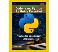 Coder avec Python. Le guide essentiel: Toutes les bases pour débutants (Les guides essentiels)