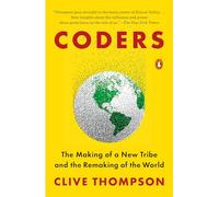 Coders: The Making of a New Tribe and the Remaking of the World