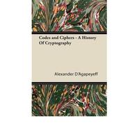 [Codes and Ciphers - A History Of Cryptography] (By: Alexander D'Agapeyeff) [published: April, 2006]