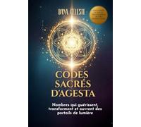 Codes Sacrés D´Agesta: Nombres qui guérissent, transforment et ouvrent des portails de lumière