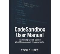 CodeSandbox User Manual: Mastering Cloud-Based Web Development Environments.