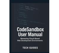 CodeSandbox User Manual: Mastering Cloud-Based Web Development Environments.