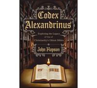 CODEX ALEXANDRINUS: Exploring the Legacy of One of Christianity’s Oldest Bibles: 3 (Guardians of the Sacred Text)