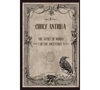CODEX ANTIQUA: The Secret of Words of The Ancestors