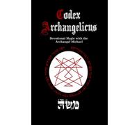 Codex Archangelicus: Devotional Magic with the Archangel Michael