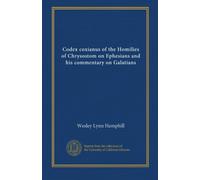 Codex coxianus of the Homilies of Chrysostom on Ephesians and his commentary on Galatians