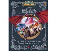 Codex des vols draconiques World of Warcraft: Guide exhaustif des dragons d'Azeroth