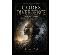 CODEX DIVERGENCE: The Mechanics of Separation and Variation (CODEX SYSTEM 3)