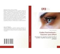 Codex Fascinationis : Fasciner sans Effort: Développer les capacités occultes de l’Œil et contrôler l’équilibre du pouvoir : Exercices pratiques