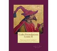 Codex Formulationis Leonis II: Manual de las Formulas Magicas, Posiciones, Signos y Simbolos Para El Trabajo de la Alta Magia: Volume 2