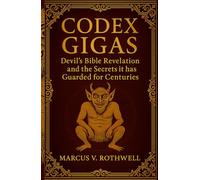 Codex Gigas: Die Offenbarung der Teufelsbibel und die Geheimnisse, die sie seit Jahrhunderten hütet