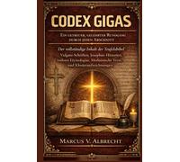 CODEX GIGAS Ein getreuer gelehrter Rundgang durch jeden Abschnitt: Der vollständige Inhalt der Teufelsbibel Vulgata-Schriften, Josephus-Historien, Isidors Etymologiae, Medizinische Texte und Klostera