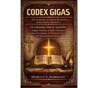 CODEX GIGAS Ein getreuer gelehrter Rundgang durch jeden Abschnitt: Der vollständige Inhalt der Teufelsbibel Vulgata-Schriften, Josephus-Historien, Isidors Etymologiae, Medizinische Texte und Klostera