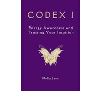 CODEX I: Energy Awareness and Trusting Your Intuition