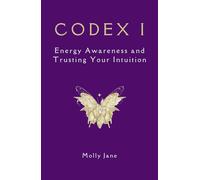 CODEX I: Energy Awareness and Trusting Your Intuition