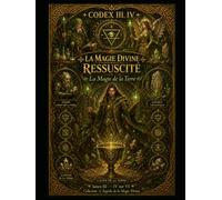 CODEX III.IV - PARTIE 1: LA MAGIE DIVINE RESSUSCITÉ - La Magie de la Terre - Saison III - IV sur VI - Collection : L’Appelle de la Magie Divine