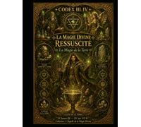 CODEX III.IV - PARTIE 1: LA MAGIE DIVINE RESSUSCITÉ - La Magie de la Terre - Saison III - IV sur VI - Collection : L’Appelle de la Magie Divine