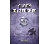 Codex Mysterium: Unique and eccentric brain teasers, puzzles and enigmas (Codex Enigmatum)