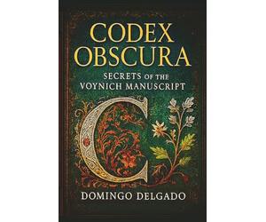 CODEX OBSCURA: SECRETS OF THE VOYNICH MANUSCRIPT