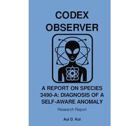 CODEX OBSERVER - A REPORT ON SPECIES 3490-A: DIAGNOSIS OF A SELF-AWARE ANOMALY