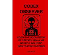 CODEX OBSERVER - COGNITIVE ACQUISITION OF SPECIES 3490-A VIA NEURO-LINGUISTIC INFILTRATION SYSTEMS
