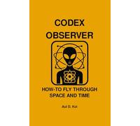 CODEX OBSERVER - HOW-TO FLY THROUGH SPACE AND TIME (CODEX OBSERVER - SERIES)