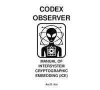 CODEX OBSERVER - MANUAL OF INTERSYSTEM CRYPTOGRAPHIC EMBEDDING (ICE) (CODEX OBSERVER - SERIES)
