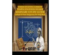 CODEX OF LIVING CURRENT TEMPLE ENGINEER DEGREE: SEMINARY STUDY GUIDE (Quantum Liturgy: Theology of Light Seminary School)